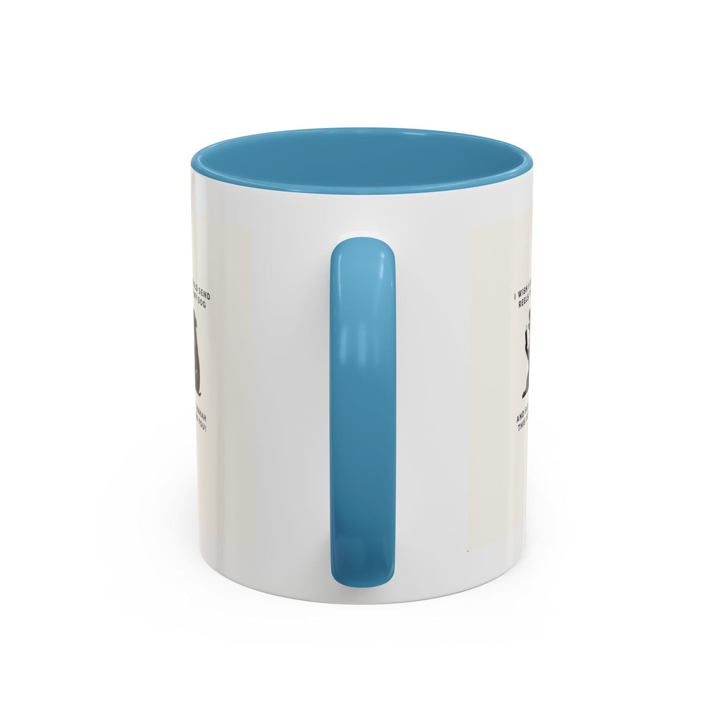Coffee Mug - 'I Wish I Could Send Reels to My Dog' Funny Dog Lover Accent Mug