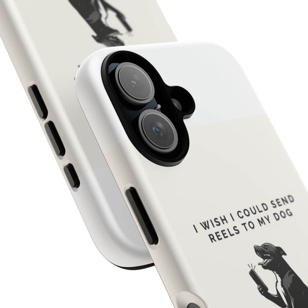 Phone Case — “I Wish I Could Send Reels to My Dog” Funny Dog Lover Protective Case