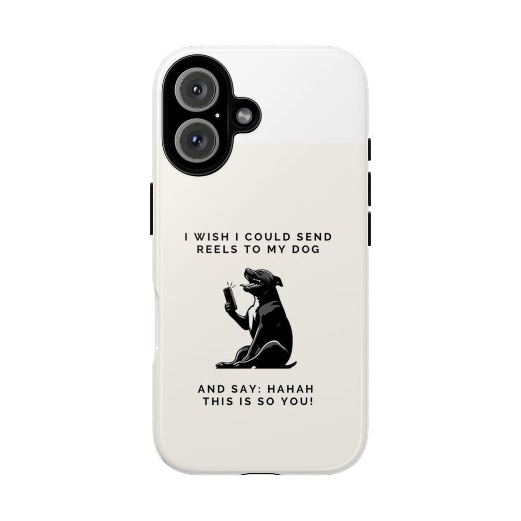 Phone Case — “I Wish I Could Send Reels to My Dog” Funny Dog Lover Protective Case